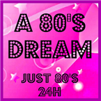 A 80`S DREAM - Just 80`s 24H